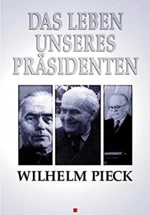 Постер: Wilhelm Pieck - Das Leben unseres Präsidenten