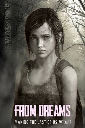 Постер: From Dreams - Making "The Last of Us: Left Behind"