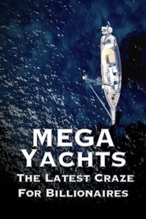 Постер: Mega Yachts: The Latest Craze for Billionaires