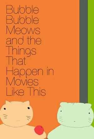 Постер: Bubble Bubble Meows and the Things That Happen in Movies Like This