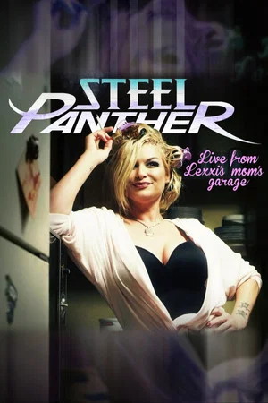 Постер: Steel Panther Live from Lexxi's Mom's Garage