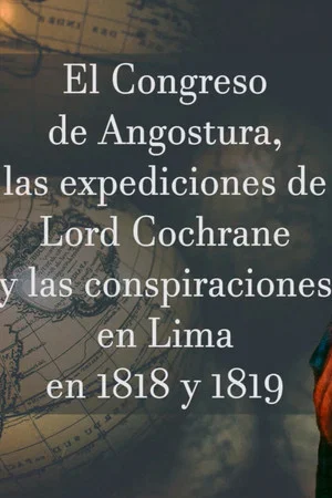 Постер: El Congreso de Angostura, las expediciones de Lord Cochrane y las conspiraciones en Lima en 1818-1819