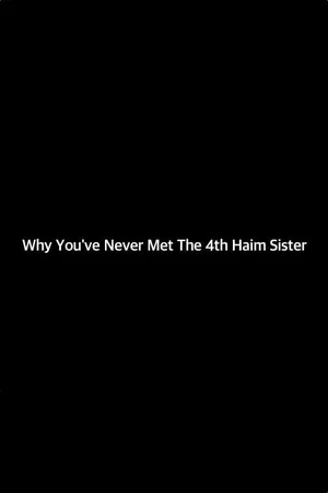 Постер: Why You've Never Met the 4th Haim Sister