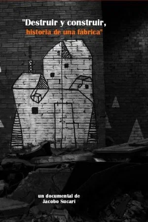 Постер: Destruir y construir, historia de una fábrica