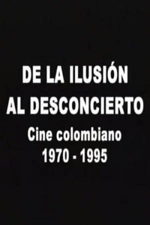 Постер: De la ilusión al desconcierto: Cine colombiano 1970-1995
