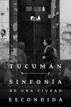 Постер: Tucumán: Sinfonía de una Ciudad Escondida