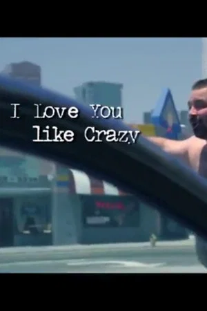 Постер: I Love You Like Crazy