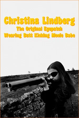 Постер: Christina Lindberg: The Original Eyepatch Wearing Butt Kicking Movie Babe