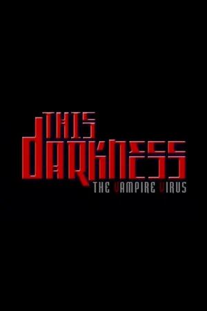 Постер: This Darkness: The Vampire Virus