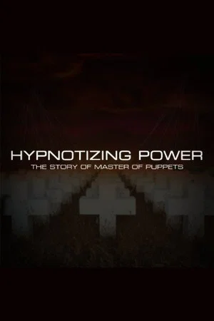Постер: Hypnotizing Power: The Story of Master of Puppets