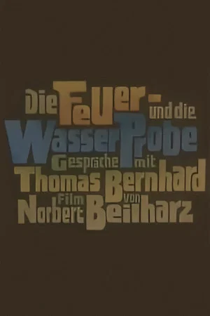 Постер: Die Feuer- und die Wasserprobe. Gespräche mit Thomas Bernhard