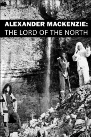 Постер: Alexander Mackenzie: The Lord of the North