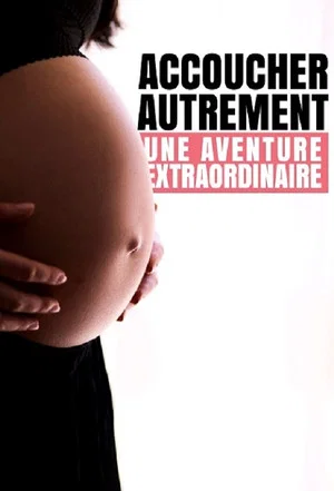 Постер: Accoucher autrement : Une aventure extraordinaire