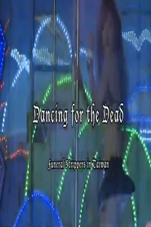 Постер: Dancing for the Dead: Funeral Strippers in Taiwan