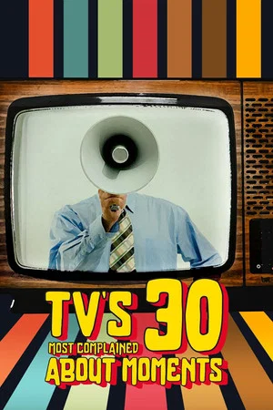 Постер: TV's 30 Most Complained About Moments