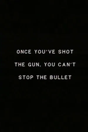 Постер: Once you’ve shot the gun you can’t stop the bullet.