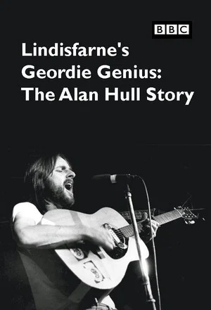 Постер: Lindisfarne's Geordie Genius: The Alan Hull Story