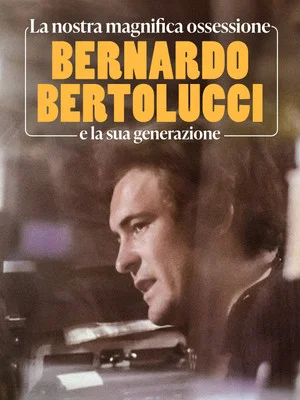 Постер: La nostra magnifica ossessione - Bernardo Bertolucci e la sua generazione