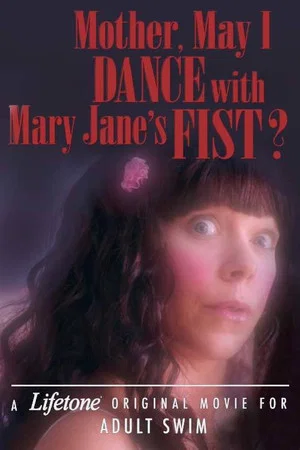 Постер: Mother, May I Dance with Mary Jane's Fist?: A Lifetone Original Movie