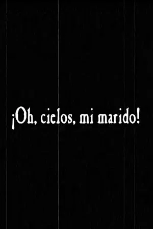 Постер: ¡Oh, Cielos, mi Marido!
