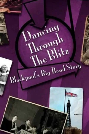 Постер: Dancing Through the Blitz: Blackpool's Big Band Story