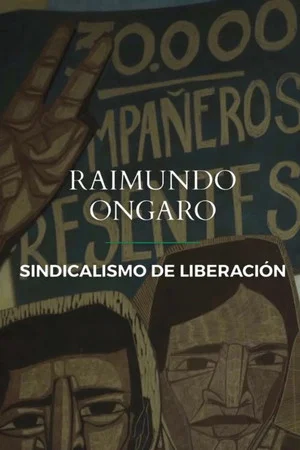Постер: Raimundo Ongaro: Sindicalismo de Liberación