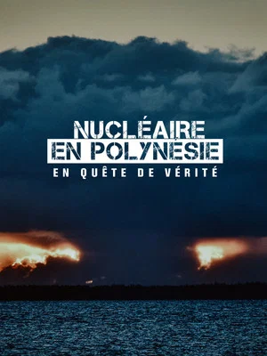Постер: Nucléaire en Polynésie : en quête de vérité