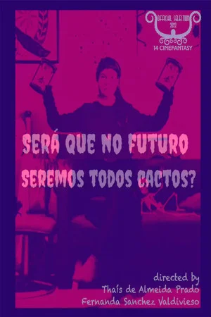 Постер: Será Que no Futuro Seremos Todos Cactos?