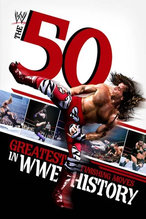Постер: The 50 Greatest Finishing Moves in WWE History