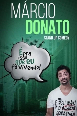 Постер: Marcio Donato: É Pra Isso Que Eu To Vivendo