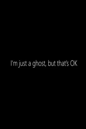 Постер: I'm just a Ghost, but that's OK