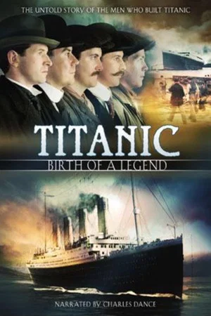 Постер: Titanic: Birth of a Legend