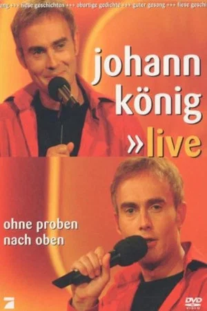 Постер: Johann König - Ohne Proben nach oben Live