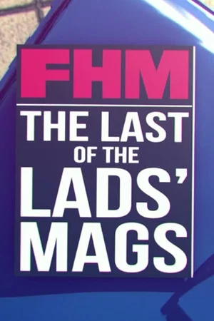 Постер: FHM: The Last of the Lads' Mags