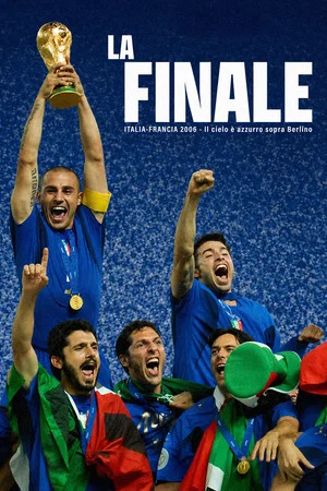 Постер: La Finale - Italia Francia 2006 - Il cielo è azzurro sopra Berlino
