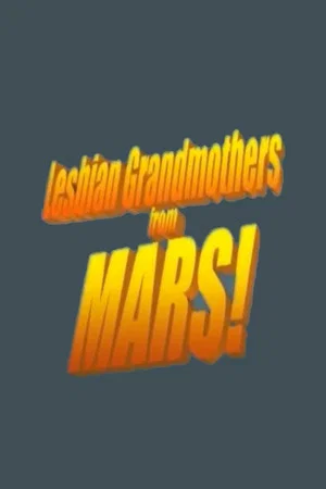 Постер: Lesbian Grandmothers from Mars