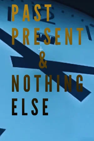 Постер: Past, Present & Nothing Else