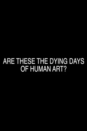 Постер: Are These the Dying Days of Human Art?