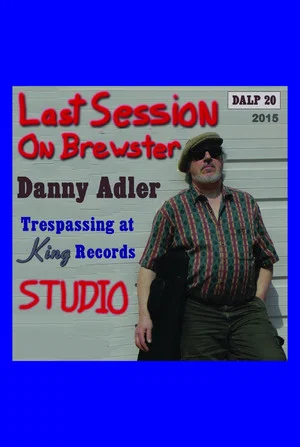 Постер: Danny Adler: Trespassin' at King Records - The Last Session on Brewster