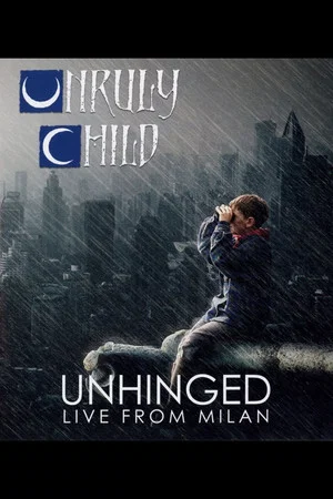 Постер: Unruly Child: Unhinged - Live from Milan
