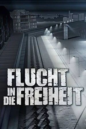 Постер: Flucht in die Freiheit - Die Geschichte einer mörderischen Mauer