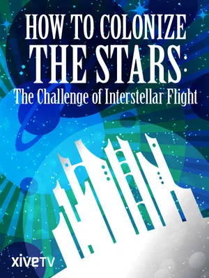 Постер: How to Colonize the Stars: The Challenge of Interstellar Flight