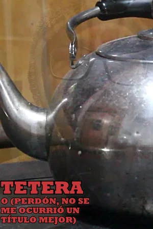 Постер: Teapot or (Sorry, I couldn't Think of a Better Title)