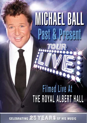 Постер: Michael Ball: Past & Present - Live at the Royal Albert Hall