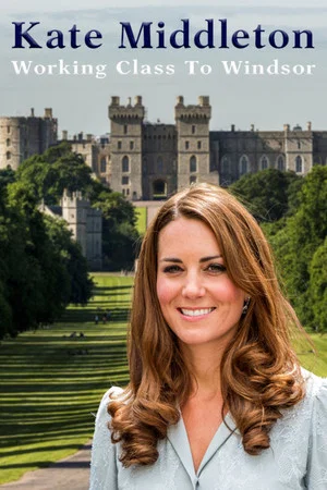 Постер: Kate Middleton: Working Class to Windsor