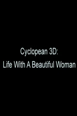 Постер: Cyclopean 3D: Life with a Beautiful Woman
