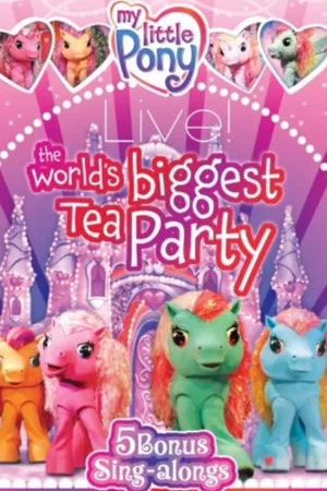 Постер: My Little Pony Live! The World's Biggest Tea Party