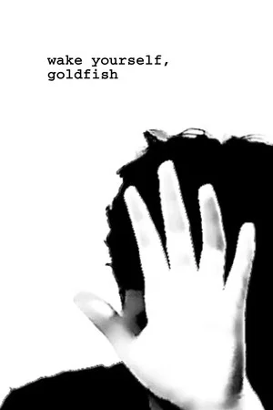 Постер: wake yourself, goldfish