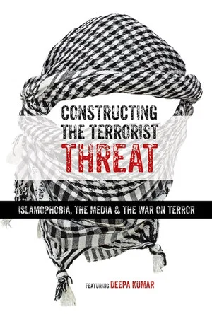 Постер: Constructing the Terrorist Threat: Islamophobia, The Media & The War on Terror