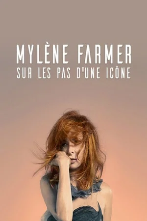 Постер: Mylène Farmer : sur les pas d'une icône